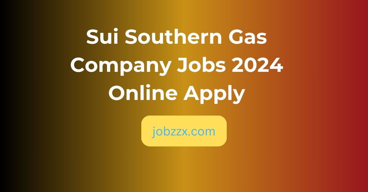 Sui Southern Gas Company Jobs 2024 Online Apply